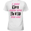 I Hope You Know How Loved You Are Ladies T-Shirt