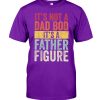Mens It's Not A Dad Bod It's A Father Figure Classic T-Shirt