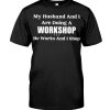 My Husband And I Are Doing A Workshop He Works And I Shop Classic T-Shirt