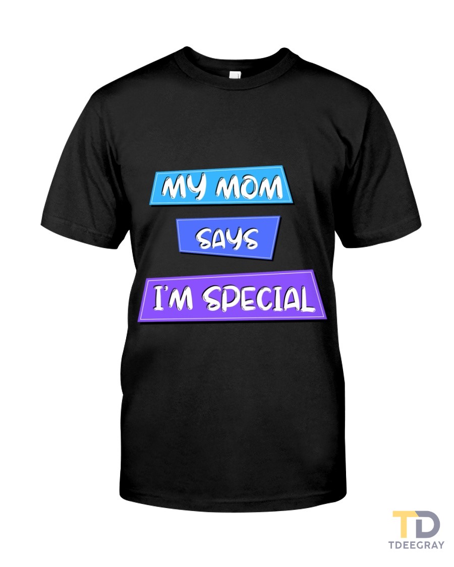 My Mom Says Im Special Classic T-Shirt