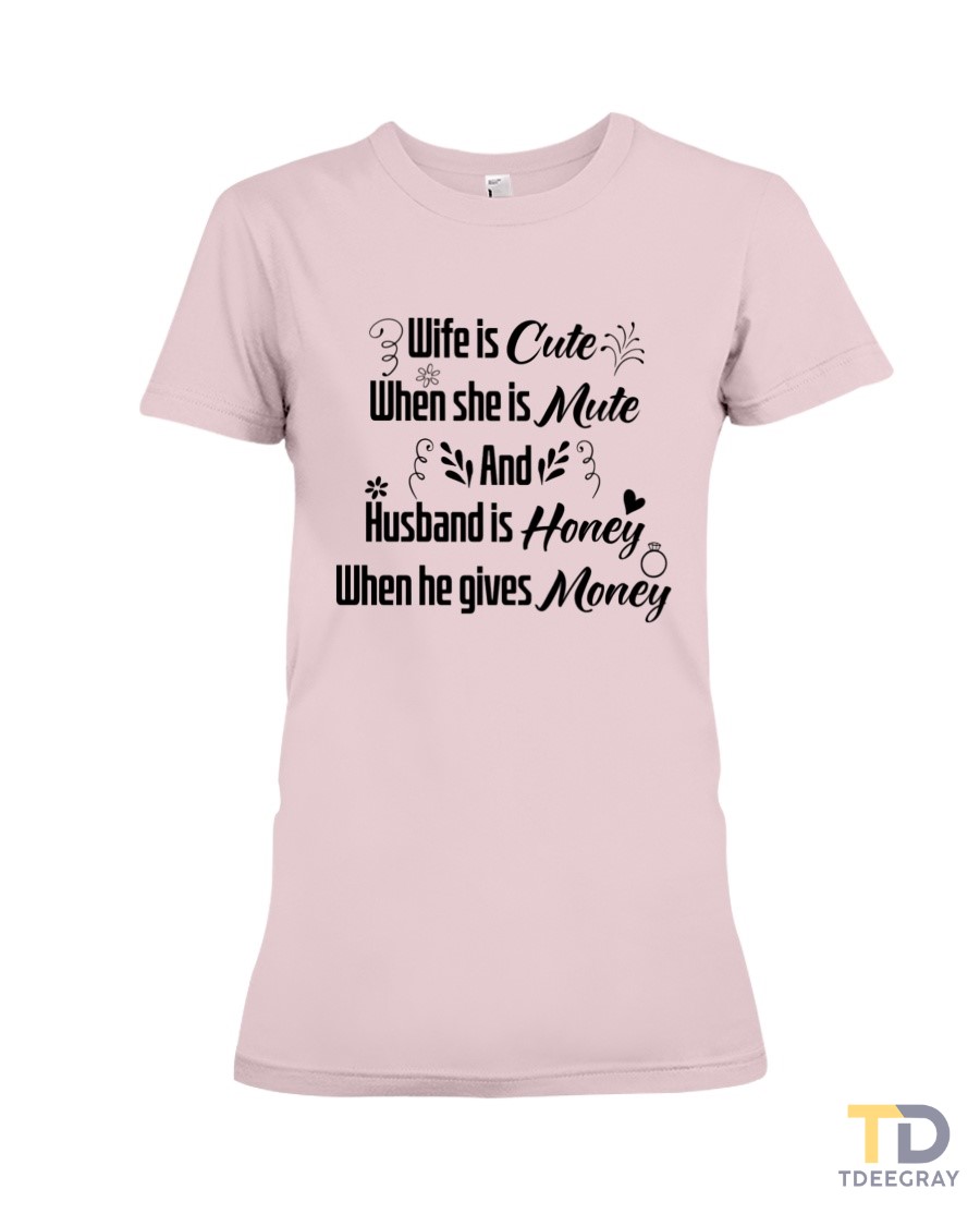 Wife is Cute When She is Mute and Husband is Honey When he Gives Money Premium Fit Ladies Tee