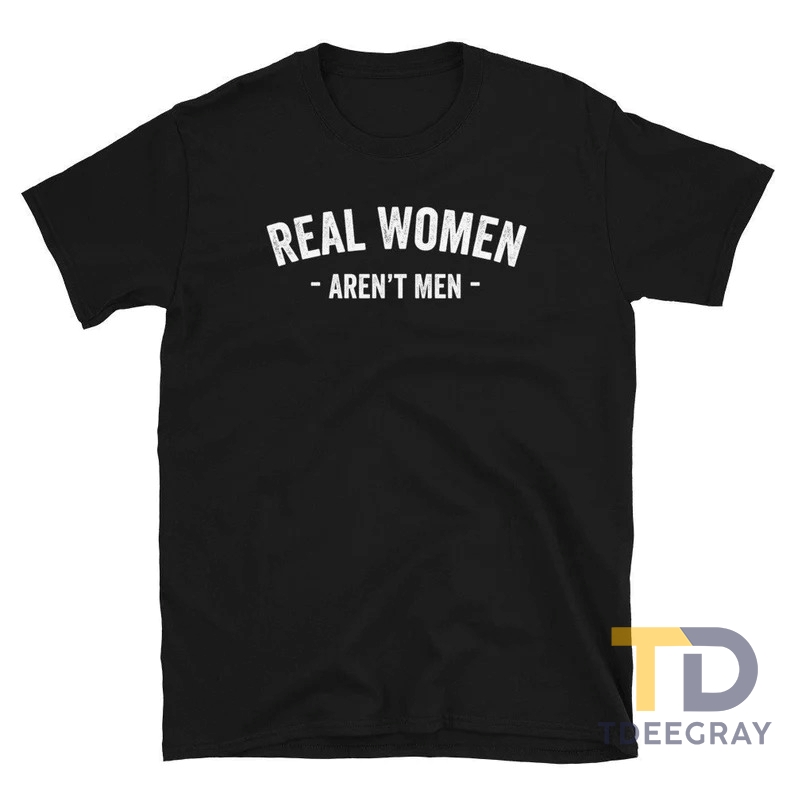 Real Women Aren’t Men T-Shirt