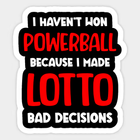 I haven't won Powerball because I made lotto bad decisions Shirt for Men Women