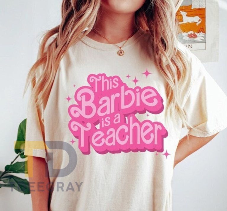 This Barbie Is A Teacher Shirt Merch Back To School Shirt For Teachers Womens Teacher Gift Teacher Life Elementary Shirt