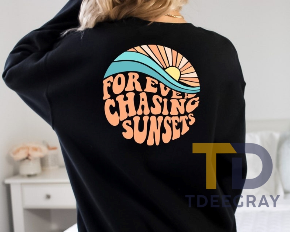 Forever Chasing Sunsets Hoodie Sweatshirt Trendy Hoodie Hoodie With Words On Back