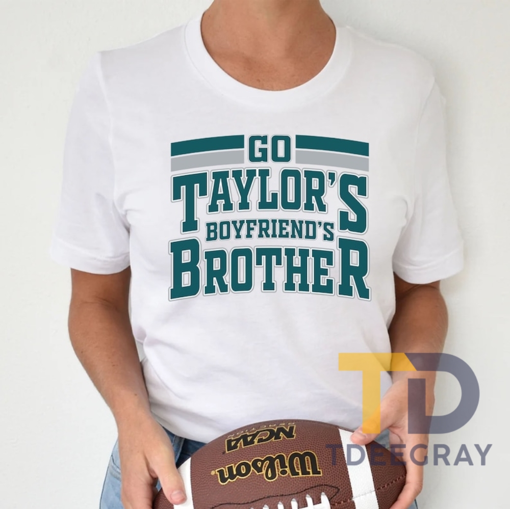 Go Taylors Boyfriends Brother Shirt Football Swift Tshirt Womens Eagles Shirt
