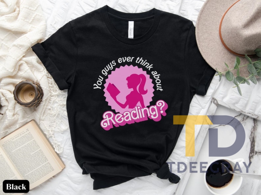 You Guys Ever Think About Reading Barbi Book Lover Tshirt Gift