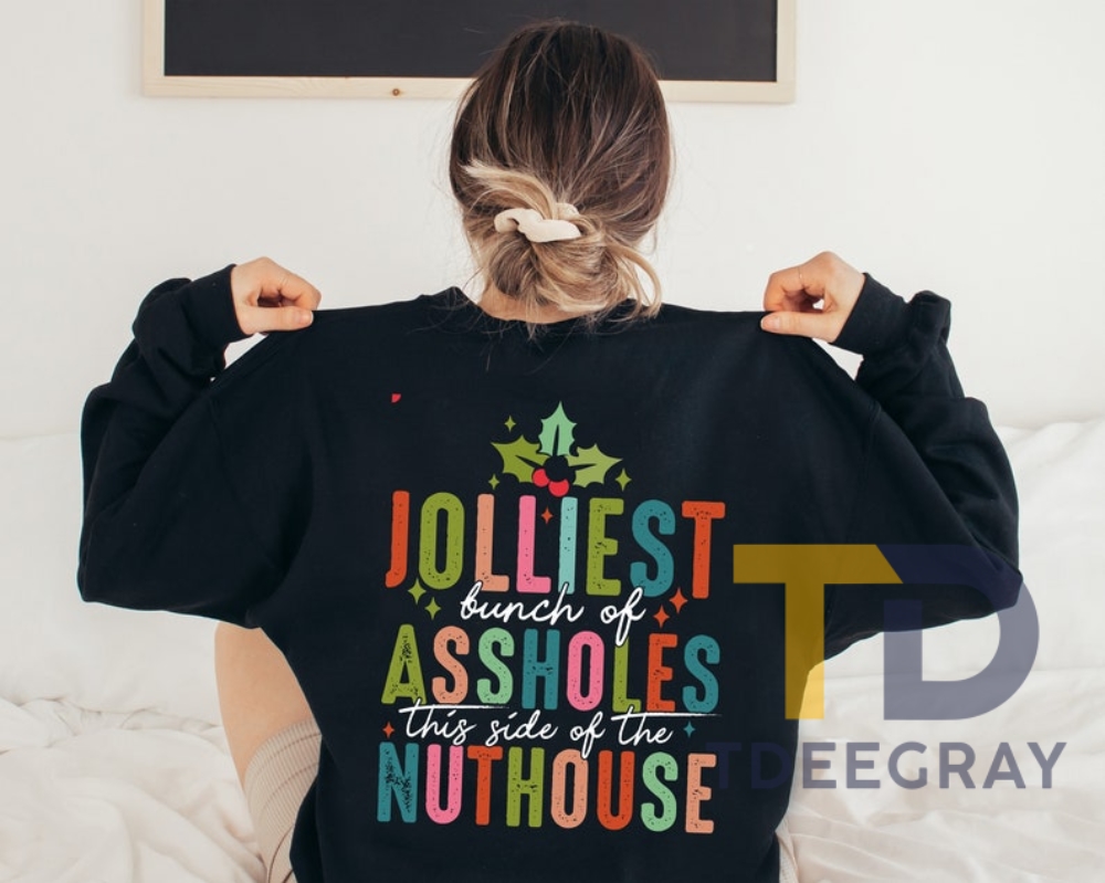 Jolliest Bunch Of Assholes This Side Of The Nuthouse Sweatshirt Backside Funny Christmas Sweatshirt