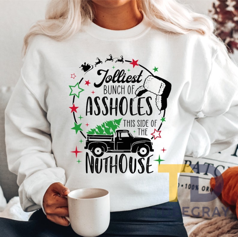 Jolliest Bunch Of Assholes This Side Of The Nuthouse Sweatshirt Griswold Christmas