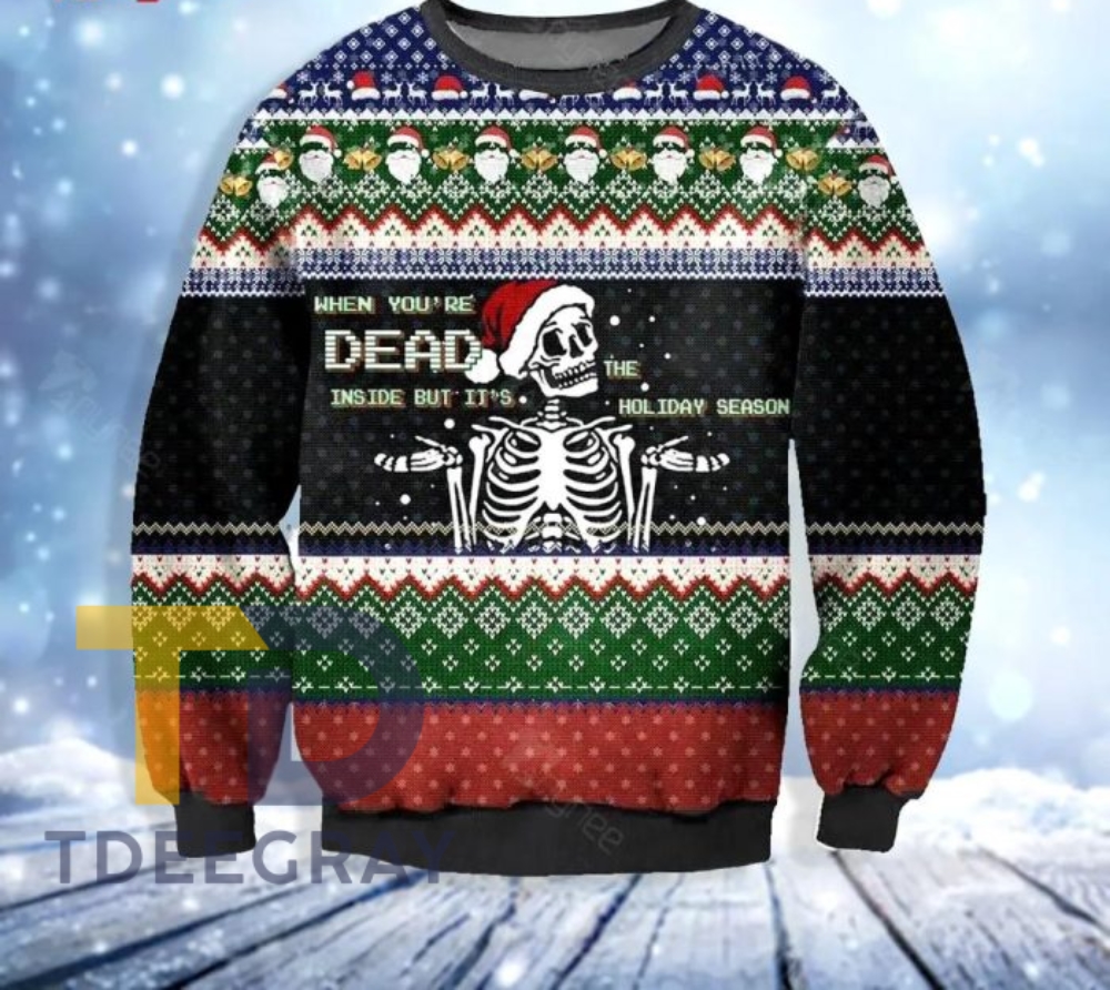 When You Are Dead Inside But It Is The Holiday Season Ugly Christmas Sweater